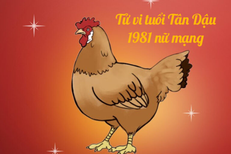 Tử vi tuổi Tân Dậu 1981 nữ mạng