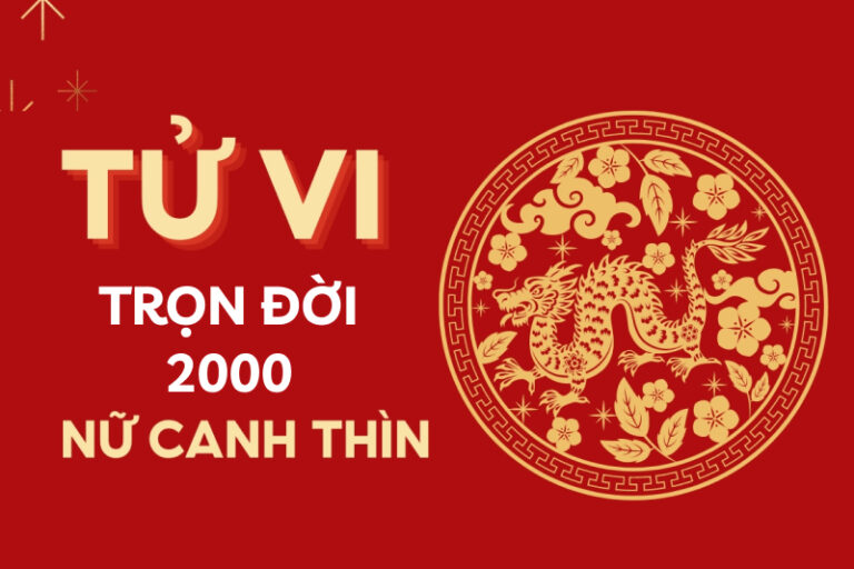 Tủ vi trọn đời tuổi Canh Thìn 2000 nữ mạng